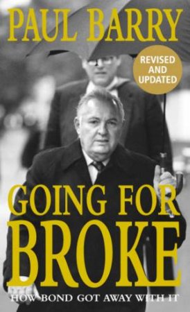 Going For Broke: How Alan Bond Got Away With It by Paul Barry