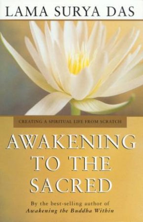 Awakening To The Sacred by Lama Surya Das