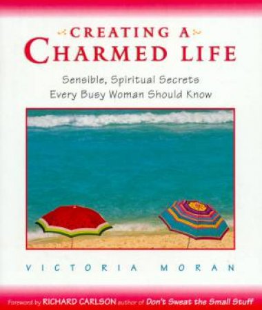 Creating A Charmed Life by  Victoria Moran