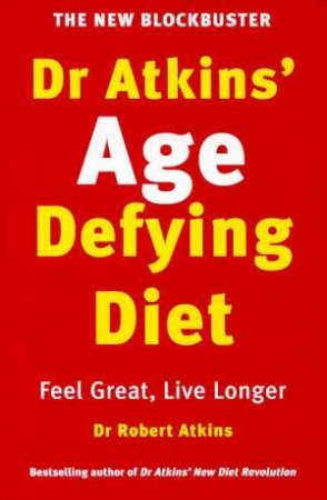 Dr Atkins' Age Defying Diet Revolution by Dr Robert C Atkin