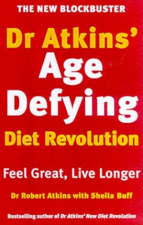 Dr Atkins' Age Defying Diet Revolution by Dr Robert Atkins & Sheila Buff