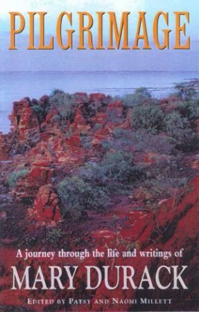 Mary Durack: Pilgrimage by Patsy & Naomi Millett