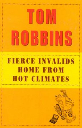 Fierce Invalids Home From Hot Climates by Tom Robbins