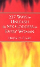 227 Ways To Unleash The Sex Goddess In Every Woman