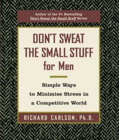 Don't Sweat The Small Stuff For Men by Richard Carlson