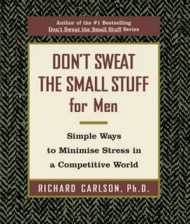 Don't Sweat The Small Stuff For Men by Richard Carlson