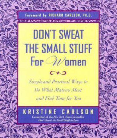 Don't Sweat The Small Stuff For Women by Kristine Carlson