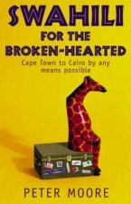 Swahili For The BrokenHearted Cape Town To Cairo By Any Means Possible