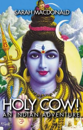 Holy Cow!: An Indian Adventure by Sarah Macdonald