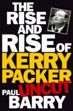 The Rise And Rise Of Kerry Packer Uncut