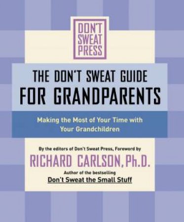 The Don't Sweat Guide For Grandparents by Richard Carlson