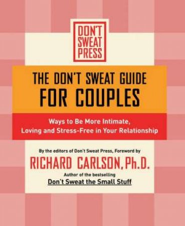 The Don't Sweat Guide For Couples by Richard Carlson