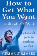 How To Get What You Want Without Losing It