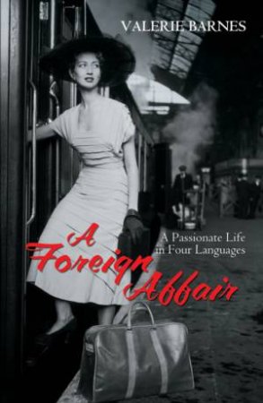 A Foreign Affair: A Passionate Life In Four Languages by Valerie Barnes