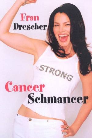 Cancer Schmancer by Fran Drescher.