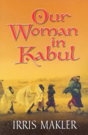 Our Woman In Kabul by Irris Makler