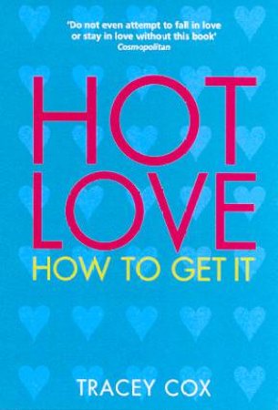 Hot Love: How To Get It by Tracey Cox