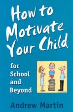 How To Motivate Your Child For School And Beyond