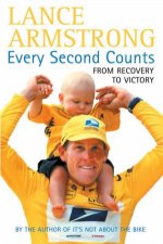 Lance Armstrong Every Second Counts From Recovery To Victory