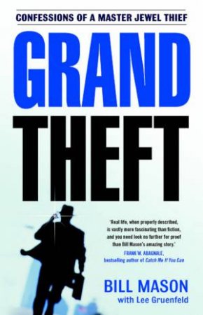Grand Theft: Confessions Of A Master Jewel Thief by Bill Mason & Lee Gruenfeld