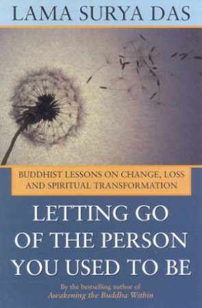 Letting Go Of The Person You Used To Be by Lama Surya Das