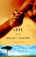 Love In The Driest Season A Family Memoir
