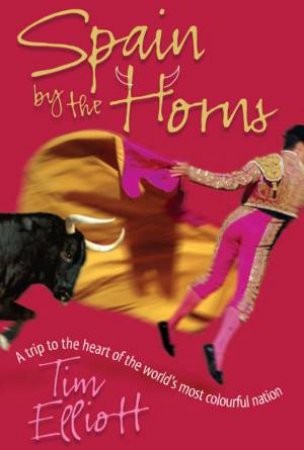 Spain By The Horns by Tim Elliott