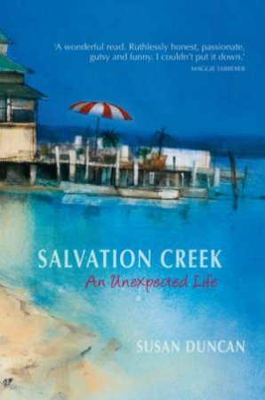 Salvation Creek: An Unexpected Life by Susan Duncan