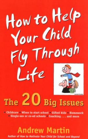 How To Help Your Child Fly Through Life: The 20 Big Issues by Dr Andrew Martin