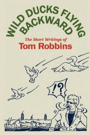 Wild Ducks Flying Backward by Tom Robbins