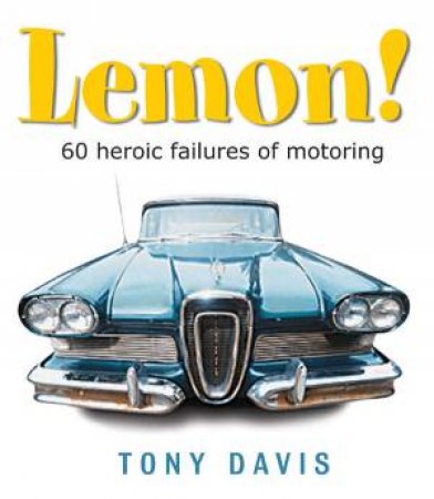 Lemon! 60 Heroic Failures Of Motoring by Tony Davis
