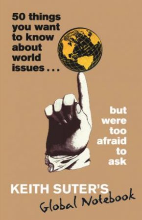 50 Things You Want To Know About World Issues . . . But Were Too Afraid To Ask by Keith Suter