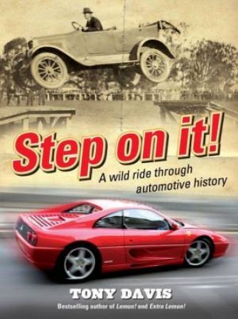Step On It! A Wild Ride Through Automotive History by Tony Davis