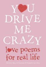 You Drive Me Crazy Love Poems For Real Life