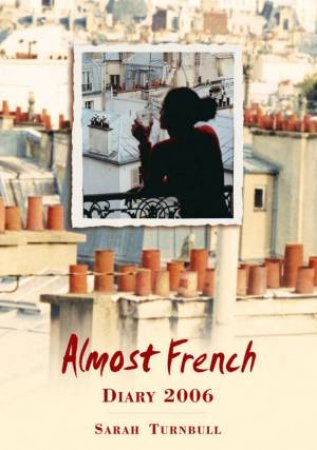 Almost French: Diary 2006 by Sarah Turnbull
