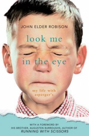 Look Me In The Eye: My Life With Asperger's by John Elder Robison