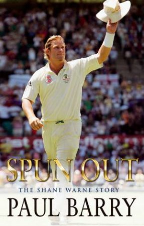 Spun Out: The Shane Warne Story by Paul Barry