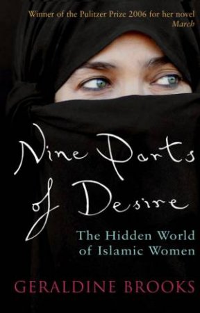 Nine Parts Of Desire: The Hidden World Of Islamic Women by Geraldine Brooks