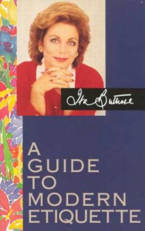 A Guide To Modern Etiquette by Ita Buttrose