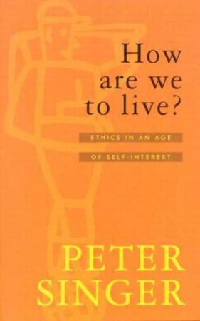 How Are We To Live? by Peter Singer