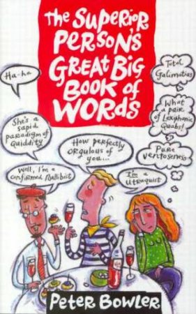 The Superior Person's Great Big Book Of Words by Peter Bowler