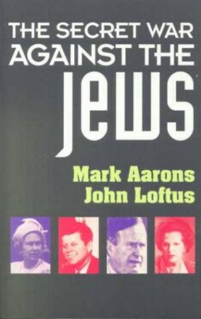 The Secret War Against The Jews by Mark Aarons & John Loftu