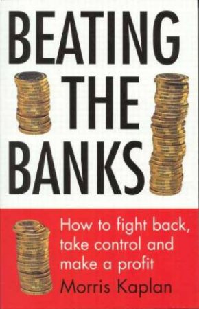 Beating The Banks by Morris Kaplan