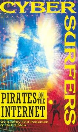 Cybersurfers: Pirates On The Internet by Ted Pedersen & Mel Gilden