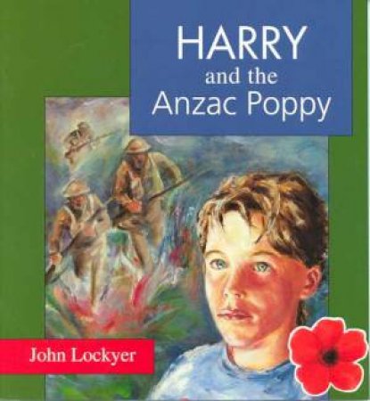 Harry And The Anzac Poppy by John Lockyer
