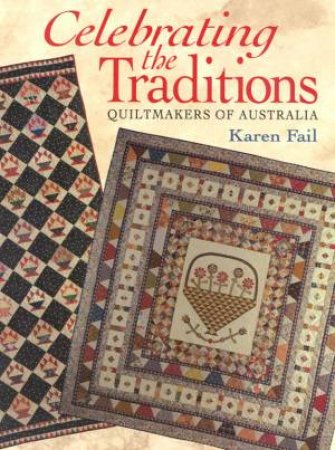 Celebrating The Traditions: Quiltmakers of Australia by Karen Fail