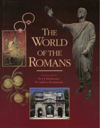 The World Of The Romans by Dr J F Drinkwater & Dr Andrew Drummond Ed.