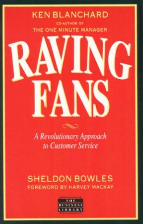 Raving Fans by Ken Blanchard & Sheldon Bowles