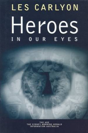 Heroes In Our Eyes by Les Carlyon