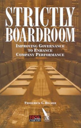 Strictly Boardroom by Frederick G Hilmer